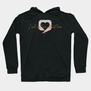 I will not live without love Hoodie